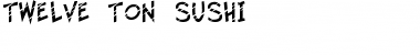 Twelve Ton Sushi Regular Font