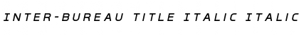 Inter-Bureau Title Italic Italic Font
