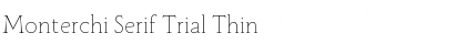 Monterchi Serif Trial Thin Font