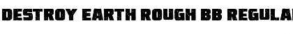 Download Destroy Earth Rough BB Font