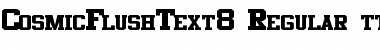 Download CosmicFlushText8 Font