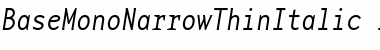 BaseMonoNarrowThinItalic Italic Font