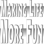 Making Life More Fun 1
