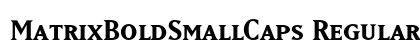 MatrixBoldSmallCaps Regular Preview