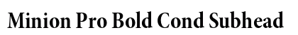 Minion Pro Bold Cond Subhead Preview