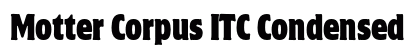 Motter Corpus ITC Condensed Font