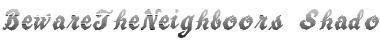 Download BewareTheNeighboors Shadow Font