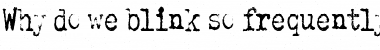 Why do we blink so frequently? Regular Font