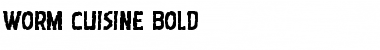 Worm Cuisine Bold Bold Font Worm Cuisine Bold Bold Font