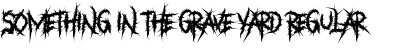 Something in The Grave Yard Regular Font