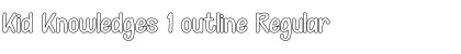 Kid Knowledges 1 outline Regular Font
