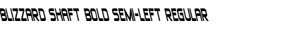 Blizzard Shaft Bold Semi-Left Regular Font