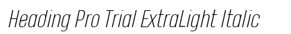 Heading Pro Trial ExtraLight Italic Preview