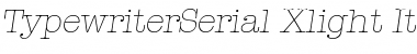 TypewriterSerial-Xlight Italic Font