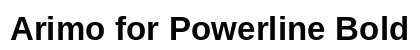 Arimo for Powerline Bold preview