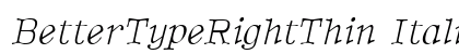 BetterTypeRightThin Italic Preview