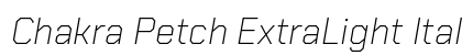 Chakra Petch ExtraLight Italic Preview