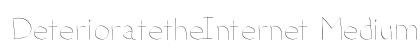 DeterioratetheInternet Medium preview