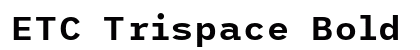 ETC Trispace Bold Preview