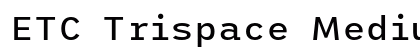 ETC Trispace Medium Preview