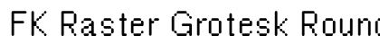 FK Raster Grotesk Rounded preview