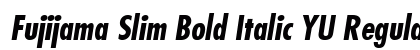 Fujijama Slim Bold Italic YU Regular preview