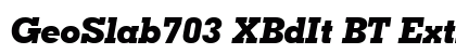 GeoSlab703 XBdIt BT Extra Bold Italic preview
