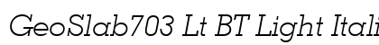 GeoSlab703 Lt BT Light Italic preview