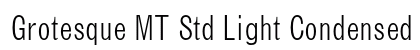 Grotesque MT Std Light Condensed Preview