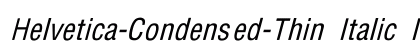 Helvetica-Condensed-Thin Italic Italic preview