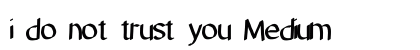 i do not trust you Medium preview