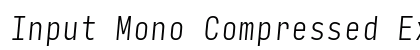 Input Mono Compressed Extra Light Italic Preview
