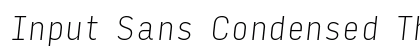 Input Sans Condensed Thin Italic Preview