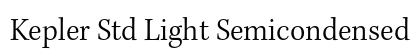 Kepler Std Light Semicondensed Preview