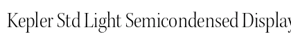 Kepler Std Light Semicondensed Display Preview