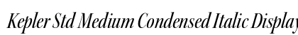 Kepler Std Medium Condensed Italic Display Preview