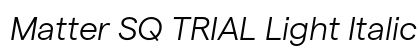 Matter SQ TRIAL Light Italic Preview