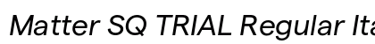Matter SQ TRIAL Regular Italic Preview