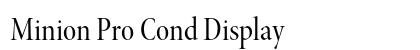 Minion Pro Cond Display Preview