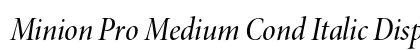Minion Pro Medium Cond Italic Display Preview