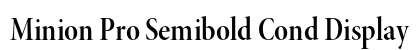 Minion Pro Semibold Cond Display Preview