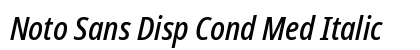 Noto Sans Disp Cond Med Italic preview