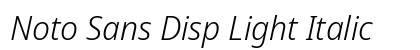 Noto Sans Disp Light Italic preview