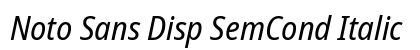 Noto Sans Disp SemCond Italic preview