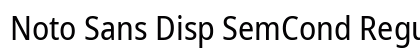 Noto Sans Disp SemCond Regular Preview