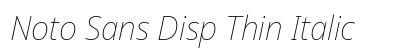 Noto Sans Disp Thin Italic preview