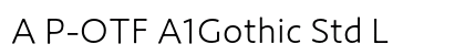 A P-OTF A1Gothic Std L Preview
