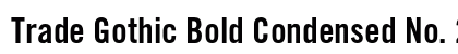 Trade Gothic Bold Condensed No. 20 Preview