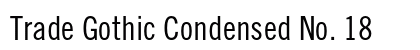 Trade Gothic Condensed No. 18 Preview