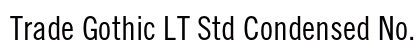 Trade Gothic LT Std Condensed No. 18 Preview